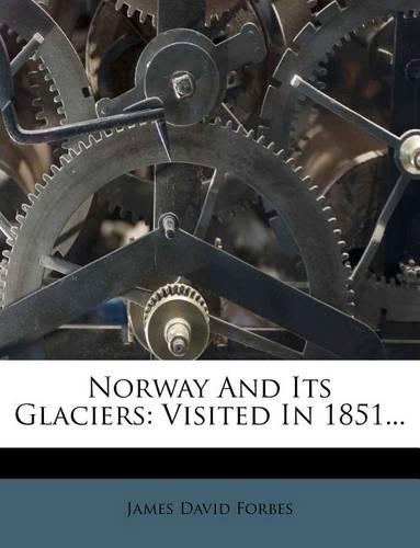 Norway and Its Glaciers: Visited in 1851...(English)