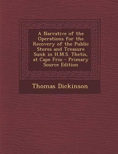 A Narrative of the Operations for the Recovery of the Public Stores and Treasure Sunk in H.M.S. Thetis, at Cape Frio - Primary Source Edition: (English)