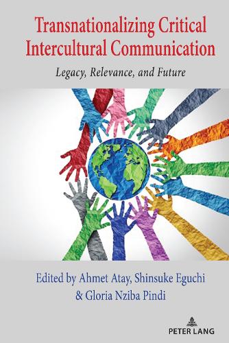 Transnationalizing Critical Intercultural Communication: Legacy, Relevance, and Future(31 Critical Intercultural Communication Studies)