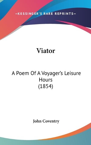 Viator: A Poem Of A Voyager's Leisure Hours (1854)