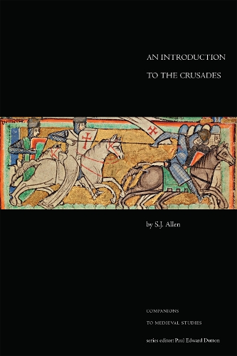 An Introduction to the Crusades: (Companions to Medieval Studies)