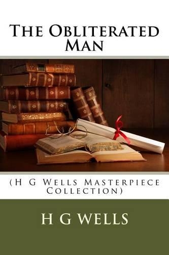 The Obliterated Man: (H G Wells Masterpiece Collection)(English)