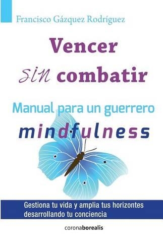Vencer sin combatir: Manual para un guerrero - Mindfulness(Spanish)
