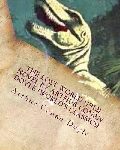 The Lost World (1912) NOVEL by Arthur Conan Doyle (World's Classics)