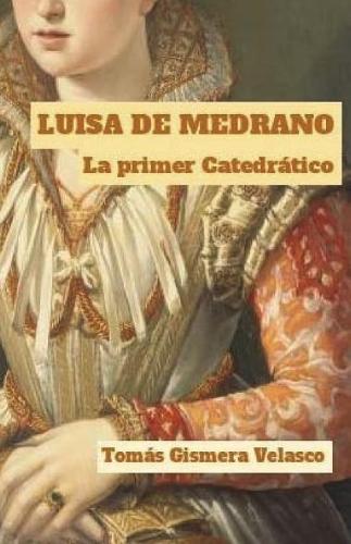 LUISA DE MEDRANO. La primer Catedr�tico