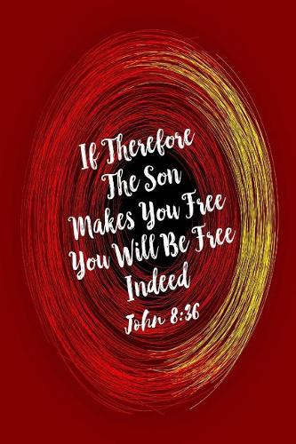 If Therefore the Son Makes You Free, You Will Be Free Indeed