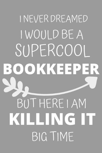 I Never Dreamed I Would Be a Supercool Bookkeeper But Here I am Killing It
