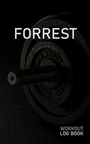 Forrest: Blank Daily Workout Log Book - Track Exercise Type, Sets, Reps, Weight, Cardio, Calories, Distance & Time - Space to Record Stretches, Warmup, Coold