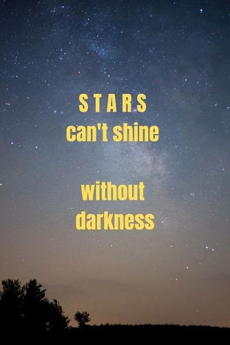 Stars can't shine without darkness