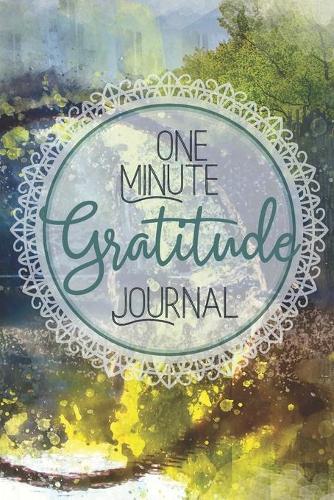 One Minute Gratitude Journal-Peace of Mind Notebook To Write In-Practice The Power of Daily Gratitude Book 16: Positivity Diary for Men and Women-Thankfulness Self Care Journal-Mindfulness Records Writing Journal