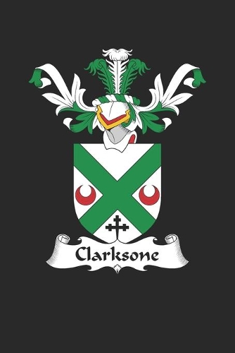 Clarksone: Clarksone Coat of Arms and Family Crest Notebook Journal (6 x 9 - 100 pages)