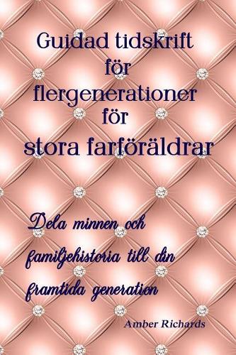 Guidad tidskrift för flergenerationer för stora farföräldrar: Dela minnen och familjehistoria till din framtida generation(Släktforskningsrekordbok)