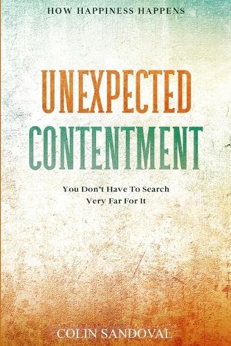 How Happiness Happens: Unexpected Contentment - You Don't Have To Search Very Far For It