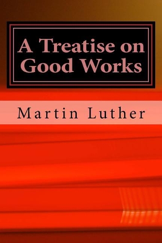 A Treatise on Good Works