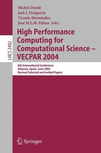 High Performance Computing for Computational Science - VECPAR 2004: 6th International Conference, Valencia, Spain, June 28-30, 2004, Revised Selected and Invited Papers(3402 Lecture Notes in Computer Science)
