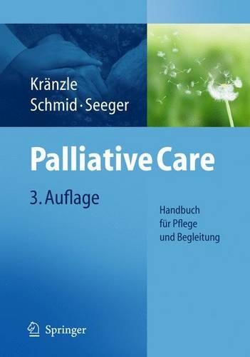 Palliative Care: Handbuch Fur Pflege Und Begleitung (3., Uber Arb. U. Erw. Aufl.)(German)
