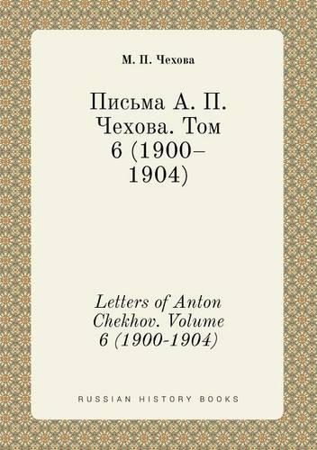 Letters of Anton Chekhov. Volume 6 (1900-1904)