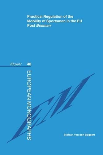 Practical Regulation of the Mobility of Sportsmen in the EU Post Bosman: (European Monographs Series Set)