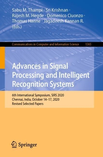 Advances in Signal Processing and Intelligent Recognition Systems: 6th International Symposium, SIRS 2020, Chennai, India, October 14–17, 2020, Revised Selected Papers(1365 Communications in Computer and Information Science)