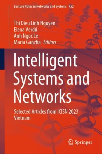 Intelligent Systems and Networks: Selected Articles from ICISN 2023, Vietnam(752 Lecture Notes in Networks and Systems)