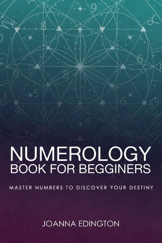 Numerology Book for Beginners: Master Numbers To Discover Your Destiny