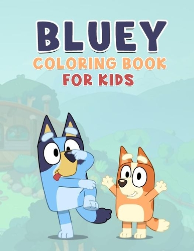 Bluey Coloring Book for kids: Perfect bluey coloring book for kids and toddlers - Cute image for kids and toddlers