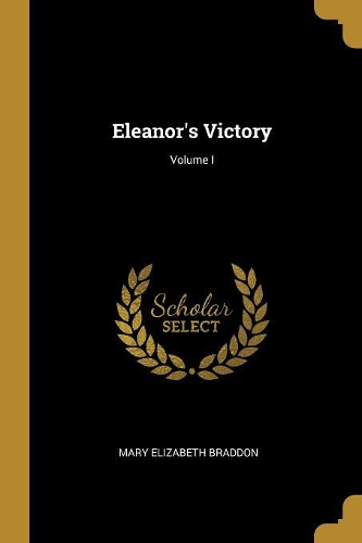 Eleanor's Victory; Volume I