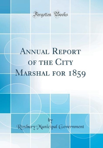 Annual Report of the City Marshal for 1859 (Classic Reprint)