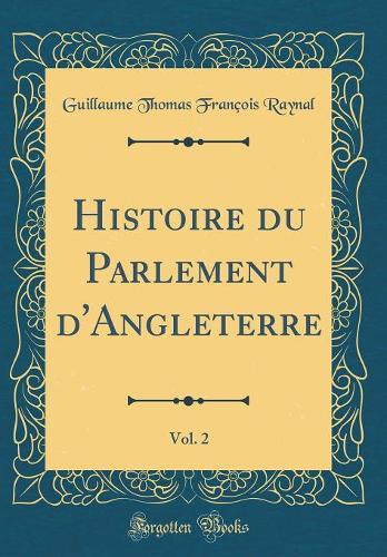 Histoire du Parlement d'Angleterre, Vol. 2 (Classic Reprint)