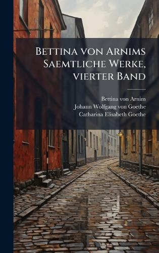 Bettina von Arnims Saemtliche Werke, vierter Band