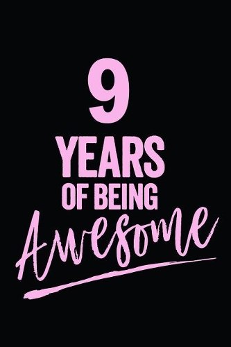 9 Years Of Being Awesome Pink: Blank Lined Journal, Notebook, Diary, Planner Awesome Happy 9th Birthday 9 Years Old Gift For Girls