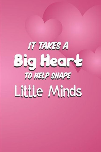 It Takes A Big Heart To Help Shape Little Minds
