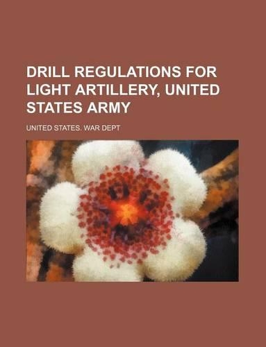 Drill Regulations for Light Artillery, United States Army: (English)