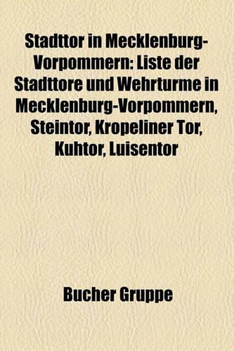 Stadttor in Mecklenburg-Vorpommern: Liste Der Stadttore Und Wehrturme in Mecklenburg-Vorpommern, Steintor, Kropeliner Tor, Kuhtor, Luisentor(German)