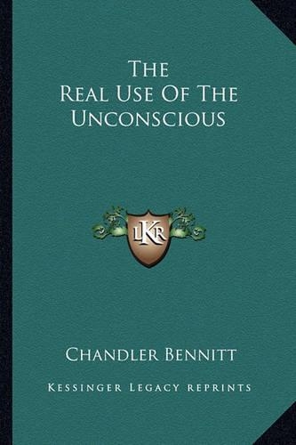 The Real Use Of The Unconscious: (English)