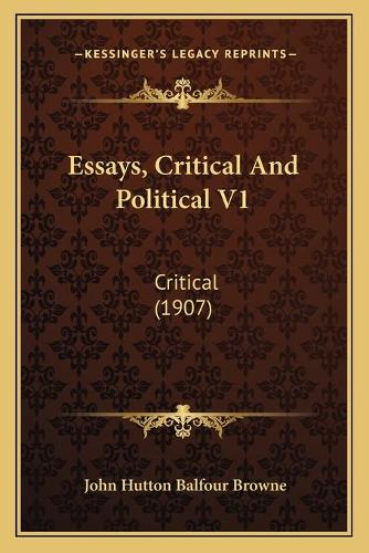 Essays, Critical And Political V1: Critical (1907)(English)