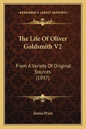 The Life Of Oliver Goldsmith V2: From A Variety Of Original Sources (1837)(English)