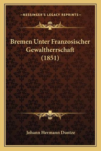 Bremen Unter Franzosischer Gewaltherrschaft (1851)
