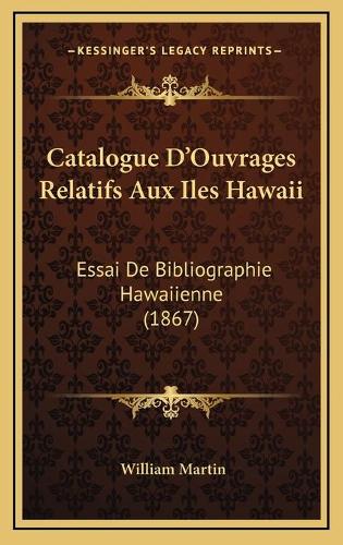Catalogue D'Ouvrages Relatifs Aux Iles Hawaii