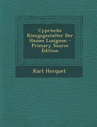 Cyprische Konigsgestalter Der Hauses Lusignan - Primary Source Edition