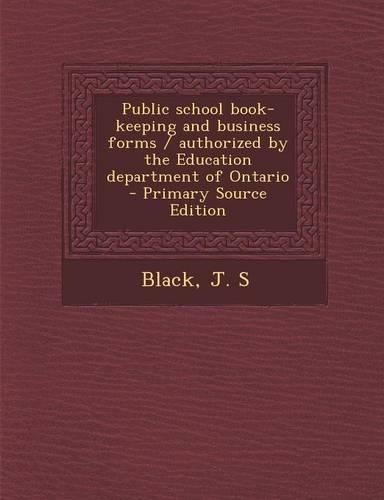 Public School Book-Keeping and Business Forms / Authorized by the Education Department of Ontario