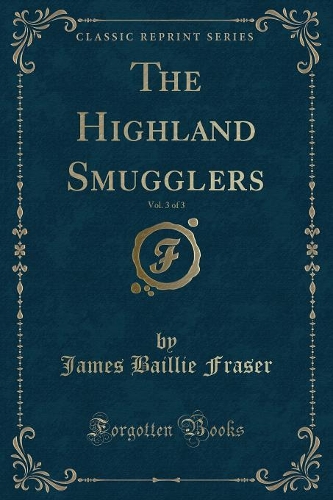 The Highland Smugglers, Vol. 3 of 3 (Classic Reprint)