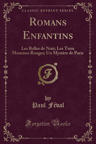 Romans Enfantins: Les Belles de Nuit; Les Trois Hommes Rouges; Un Mystère de Paris (Classic Reprint)(French)