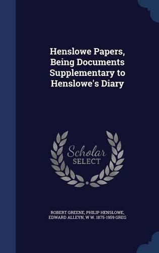Henslowe Papers, Being Documents Supplementary to Henslowe's Diary