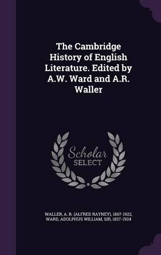 The Cambridge History of English Literature. Edited by A.W. Ward and A.R. Waller