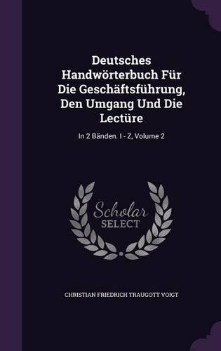Deutsches Handworterbuch Fur Die Geschaftsfuhrung, Den Umgang Und Die Lecture