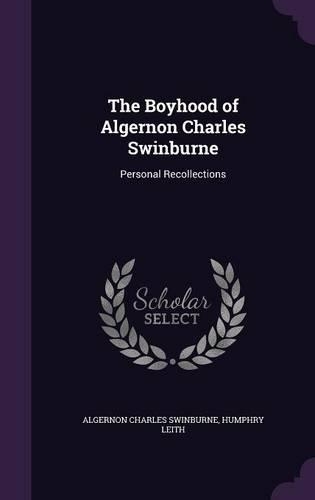 The Boyhood of Algernon Charles Swinburne: Personal Recollections