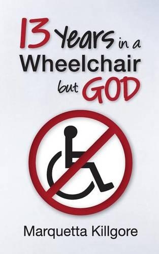 13 Years in a Wheelchair...but God