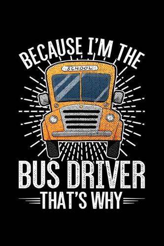 Because I'm The Bus Driver That's Why