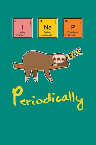 I Nap Periodically: Notebook For Baby Sloth Lovers Cute Lazy Animal Fans